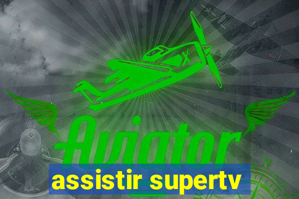 assistir supertv